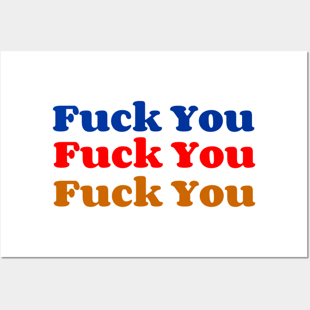 Fuck You Wall Art by AlienClownThings